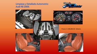 Limpieza y Detallado Automotriz:
Audi R8 2009.
Precio: $ 149,000.00 Dólares.
 