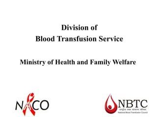 Division of
Blood Transfusion Service
Ministry of Health and Family Welfare
 