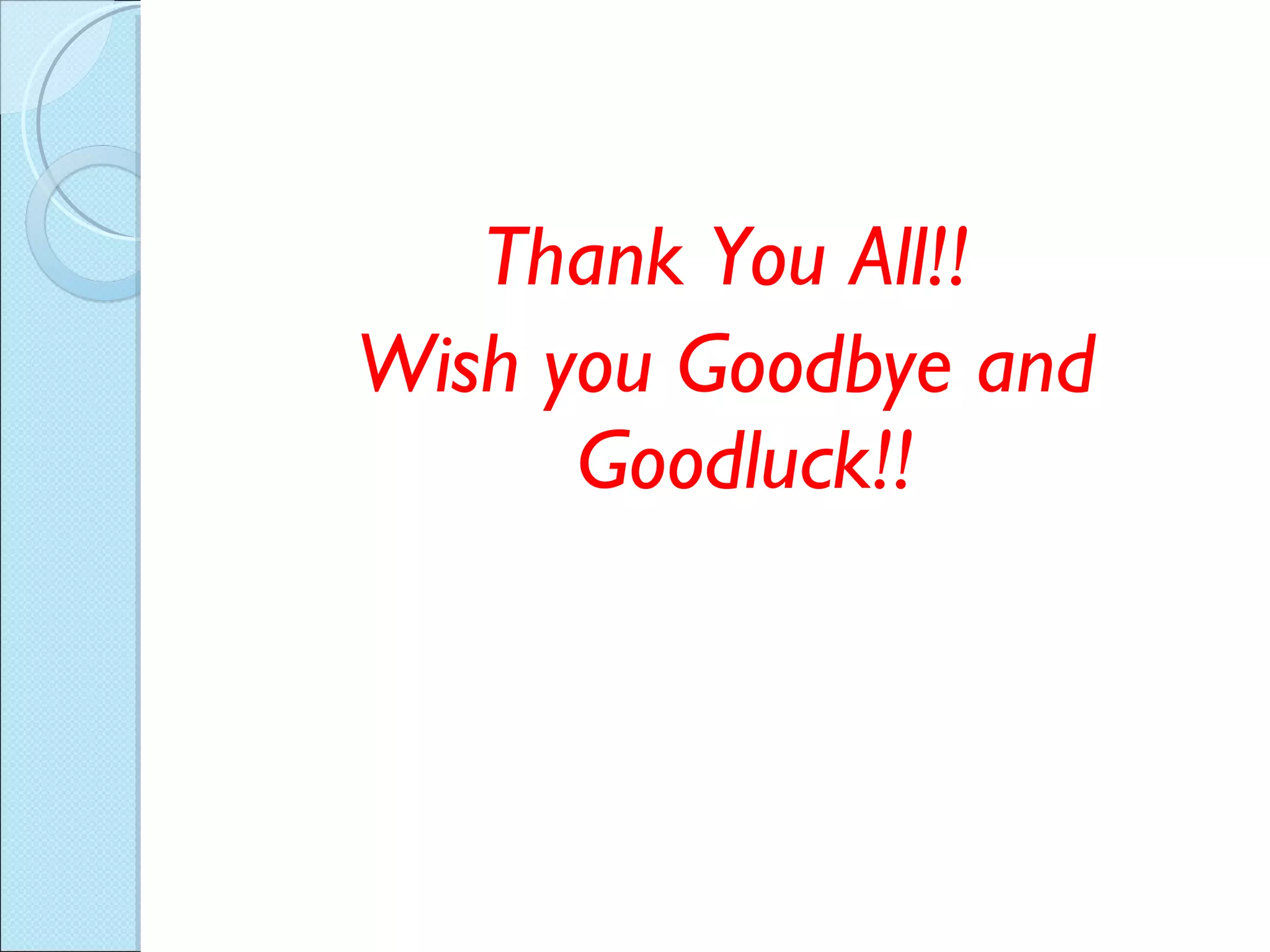 Thank You All!! Wish you Goodbye and Goodluck!! 