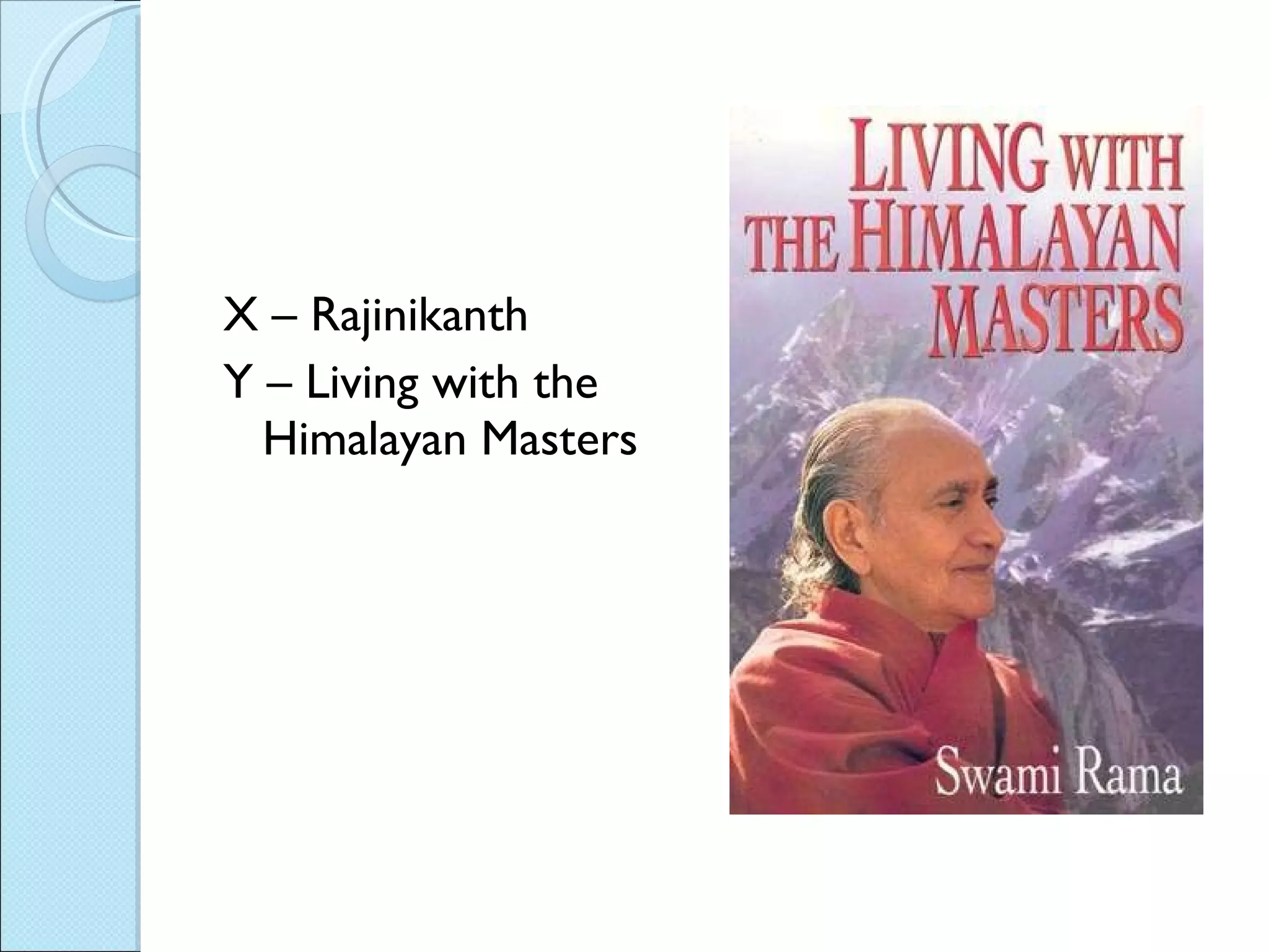 X – Rajinikanth Y – Living with the Himalayan Masters 