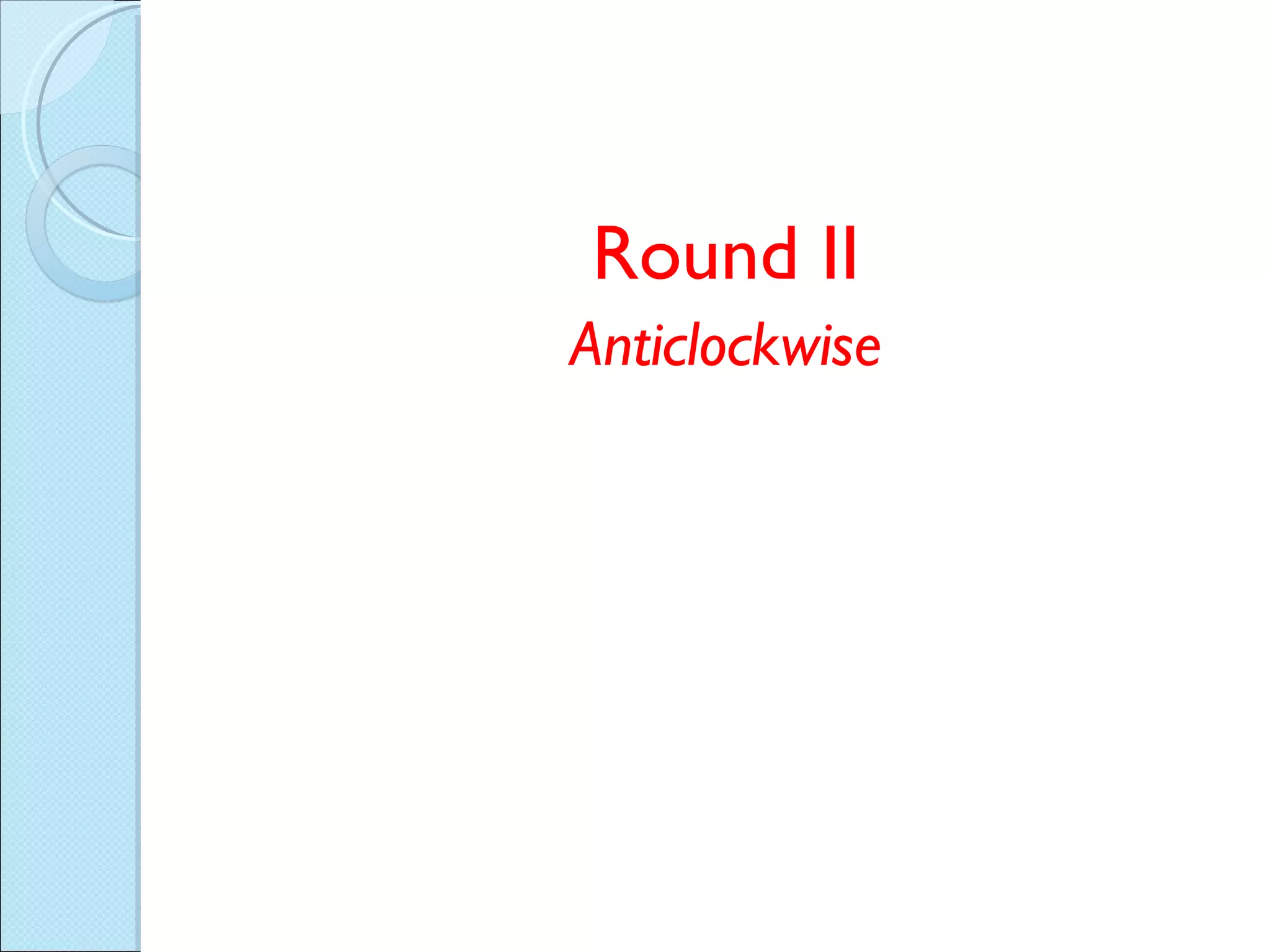 Round II Anticlockwise 