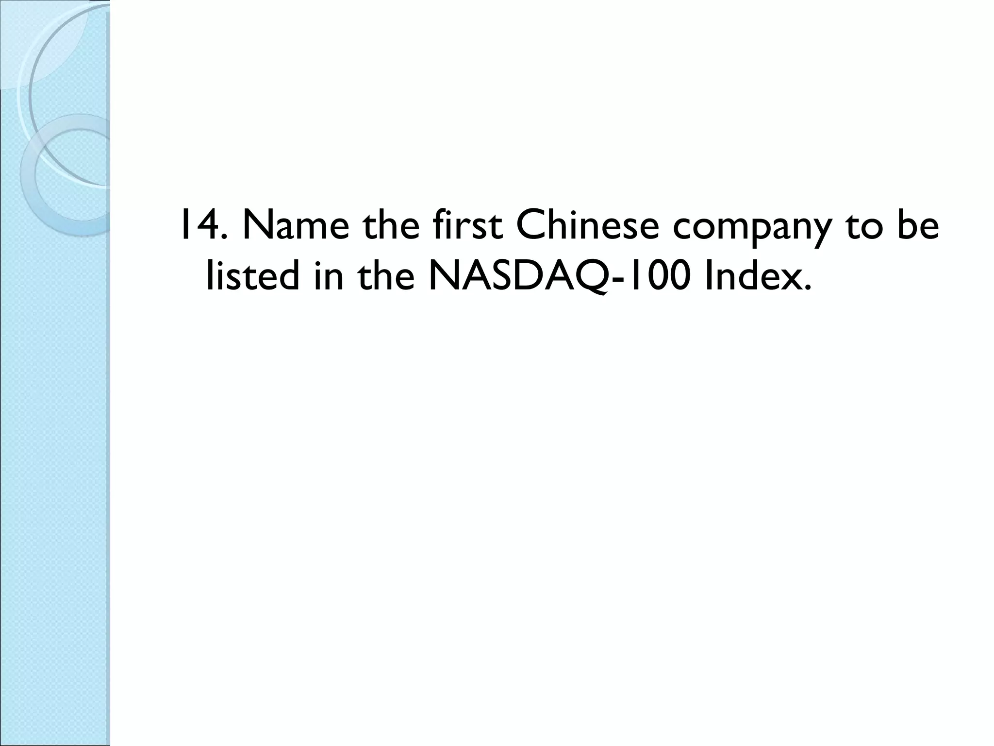 14. Name the first Chinese company to be listed in the NASDAQ-100 Index. 