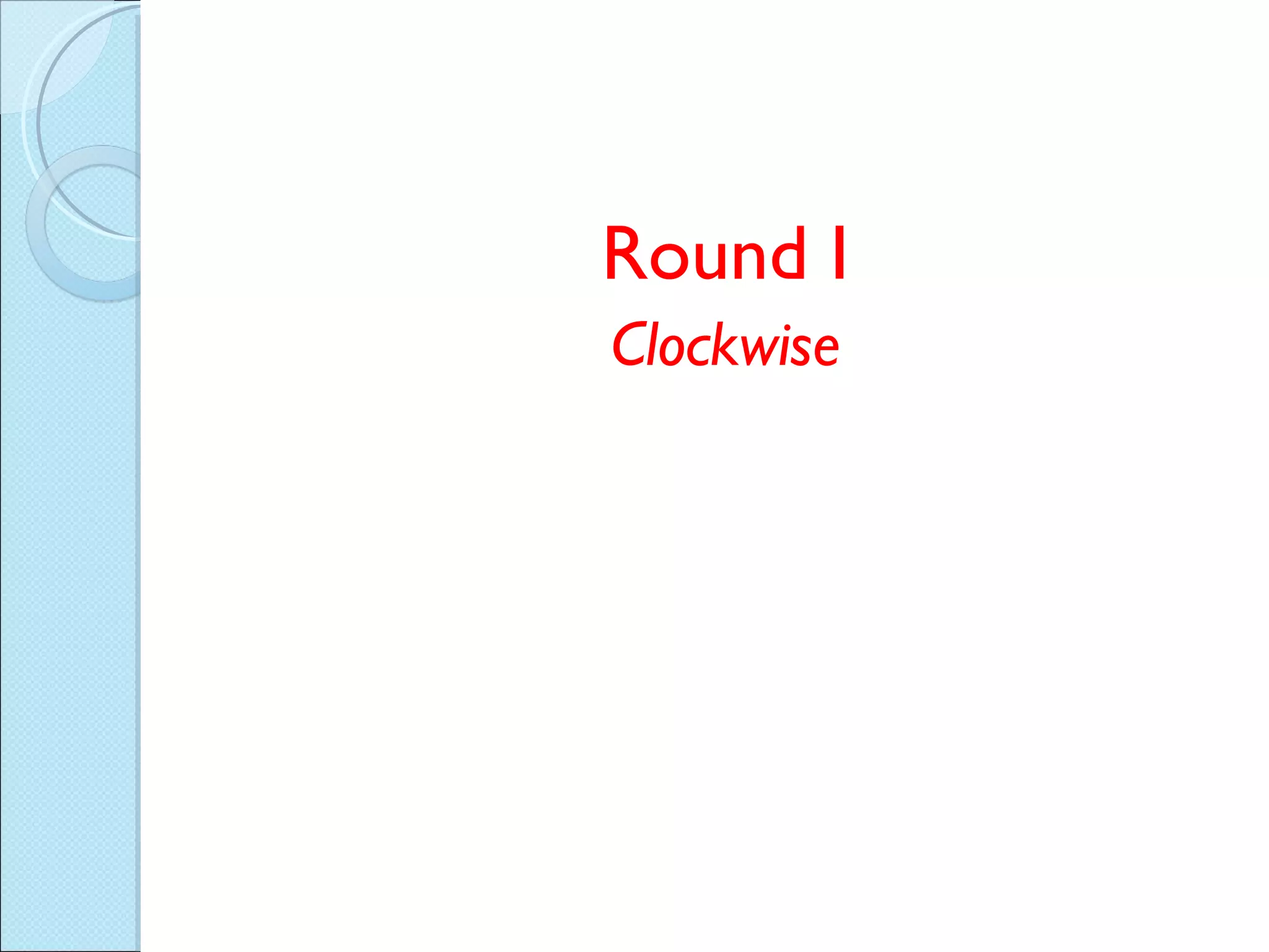 Round I Clockwise 