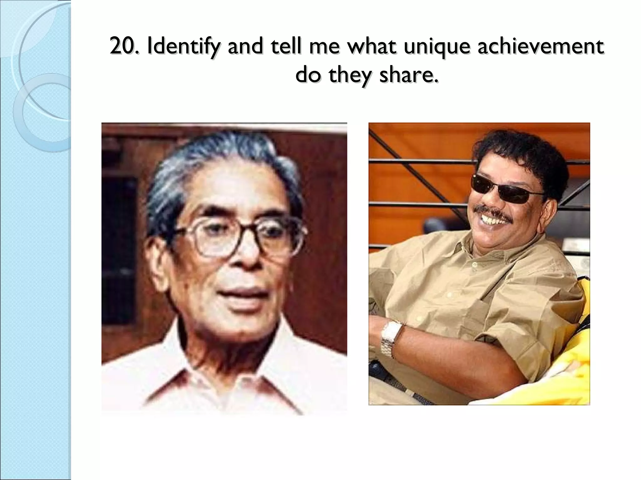 20. Identify and tell me what unique achievement  do they share. 
