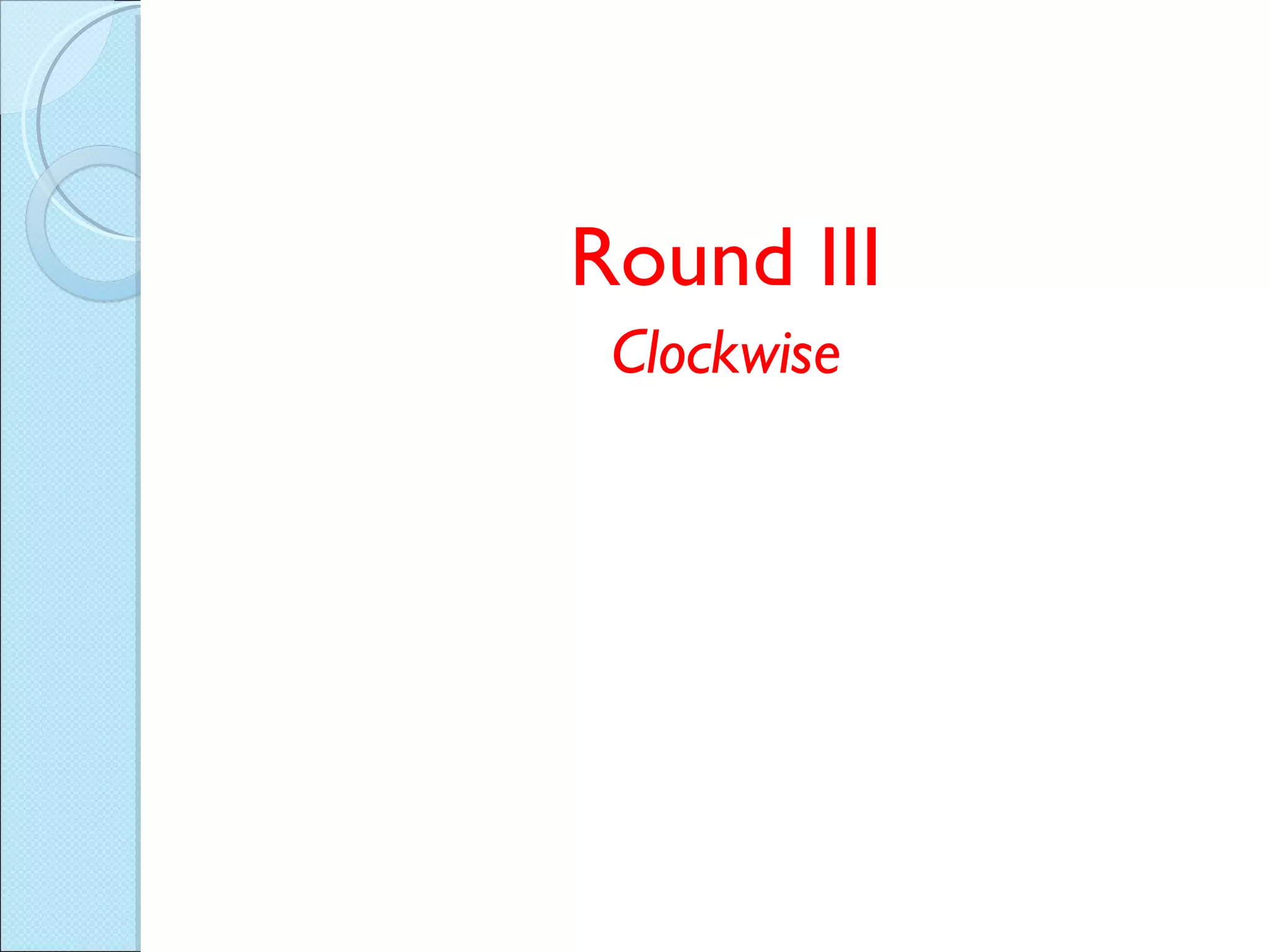 Round III Clockwise 