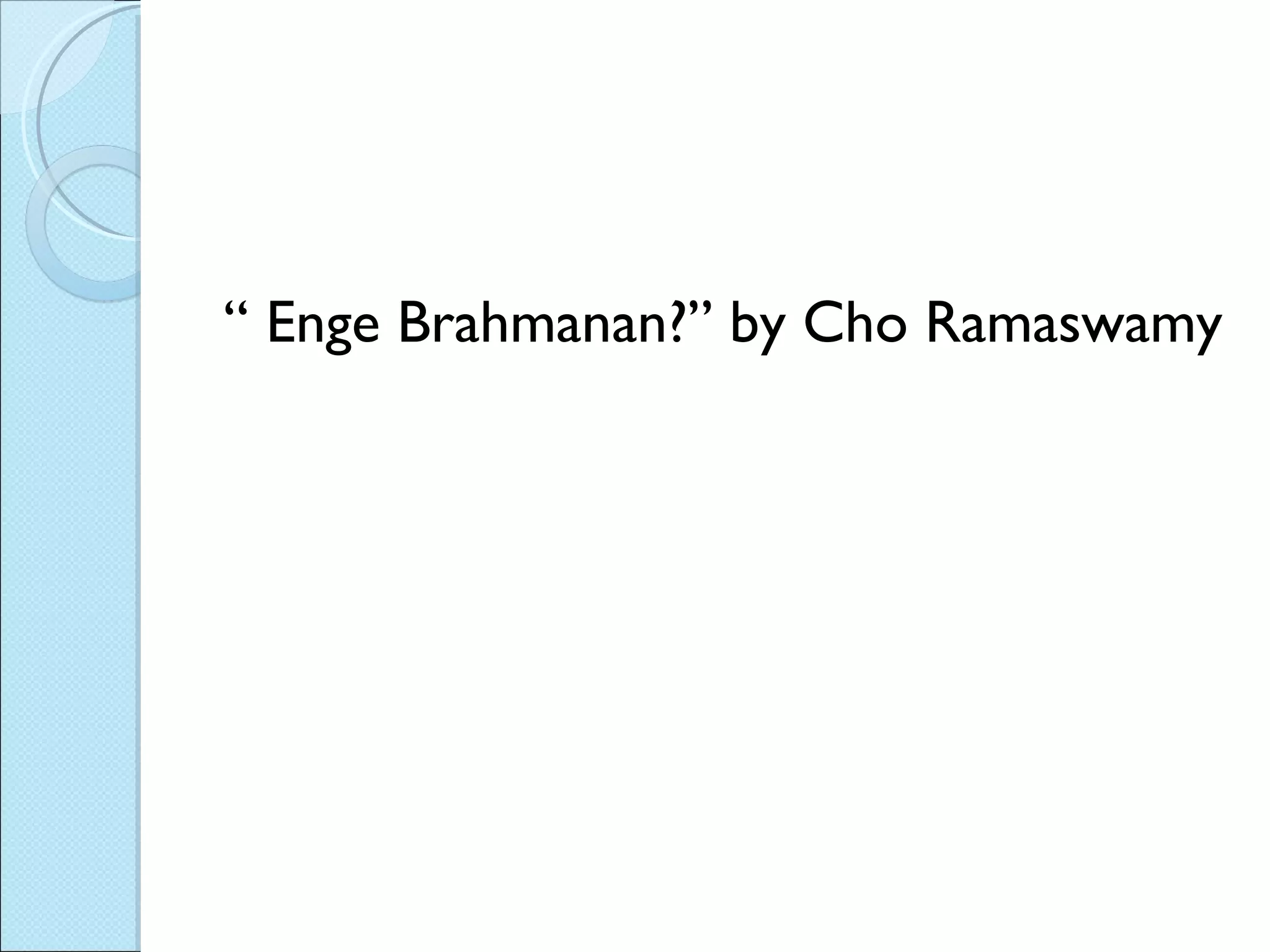 “  Enge Brahmanan?” by Cho Ramaswamy 