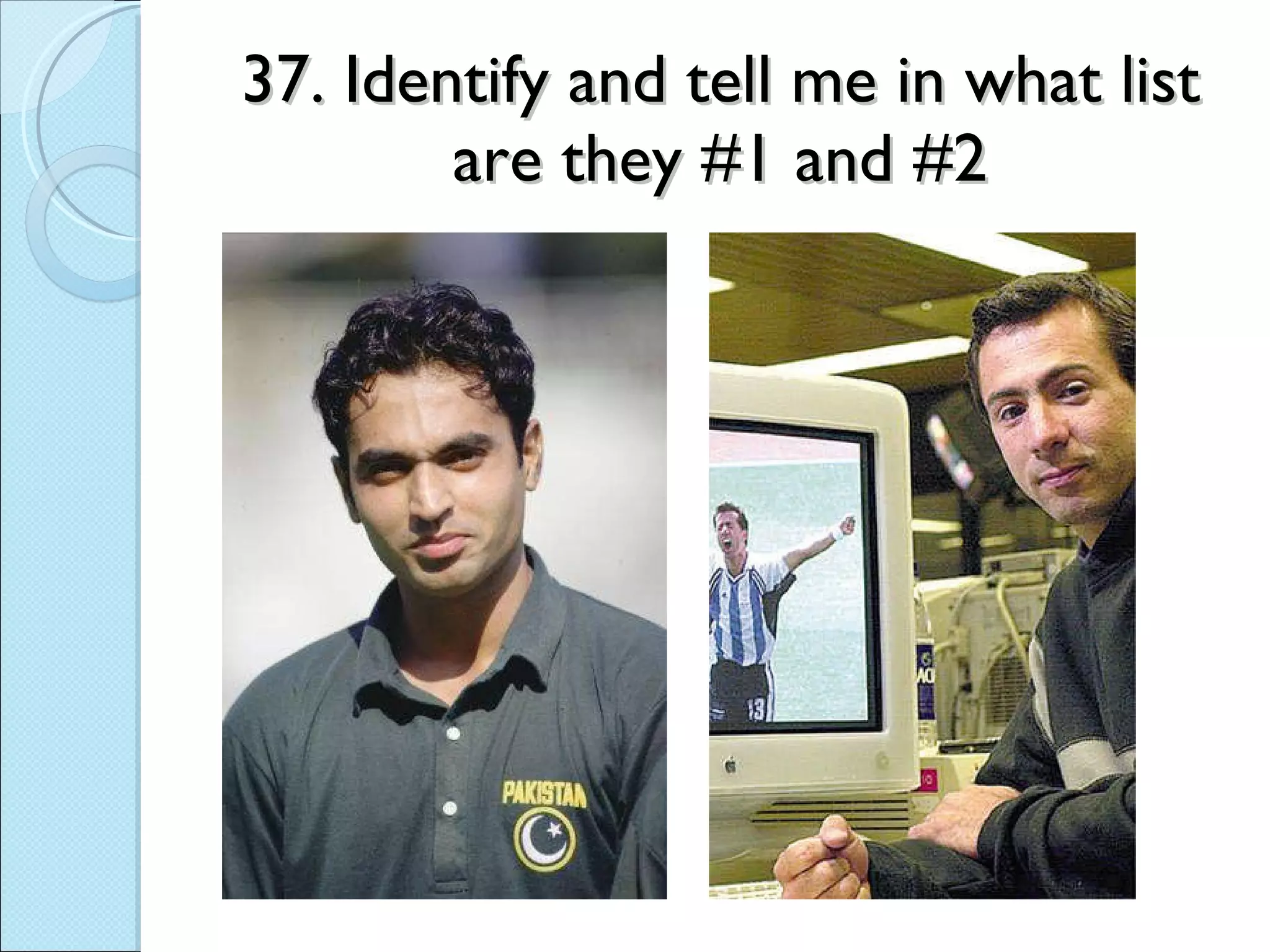 37. Identify and tell me in what list are they #1 and #2 