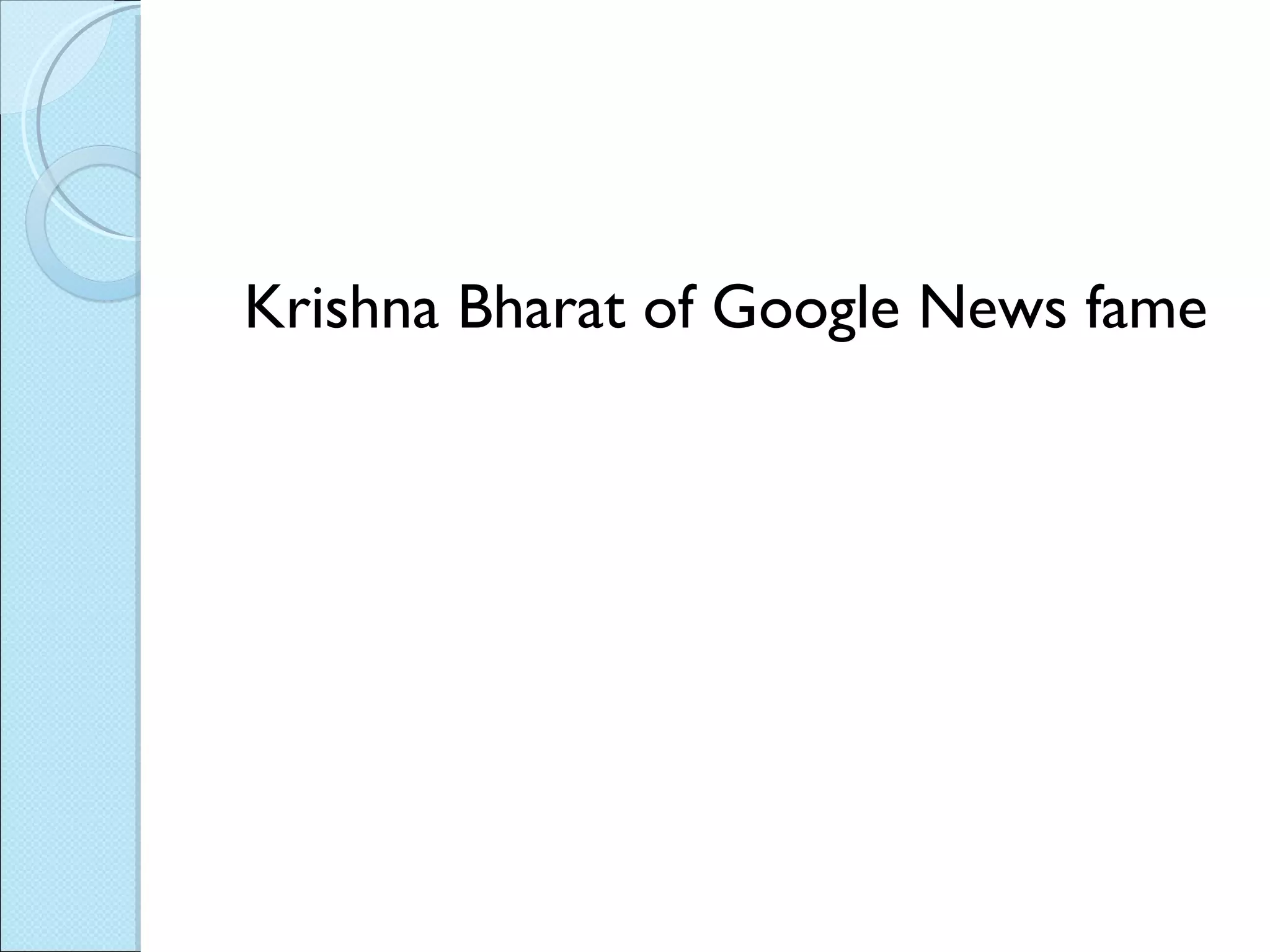 Krishna Bharat of Google News fame 