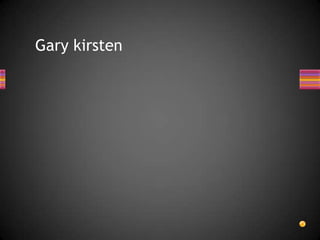 Gary kirsten
 
