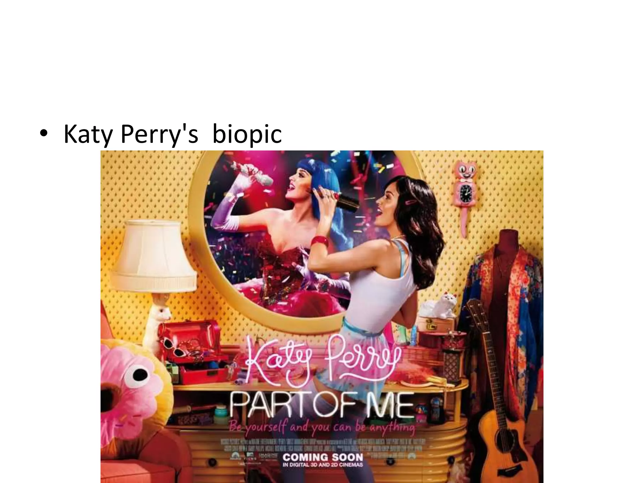 • Katy Perry's biopic 
 