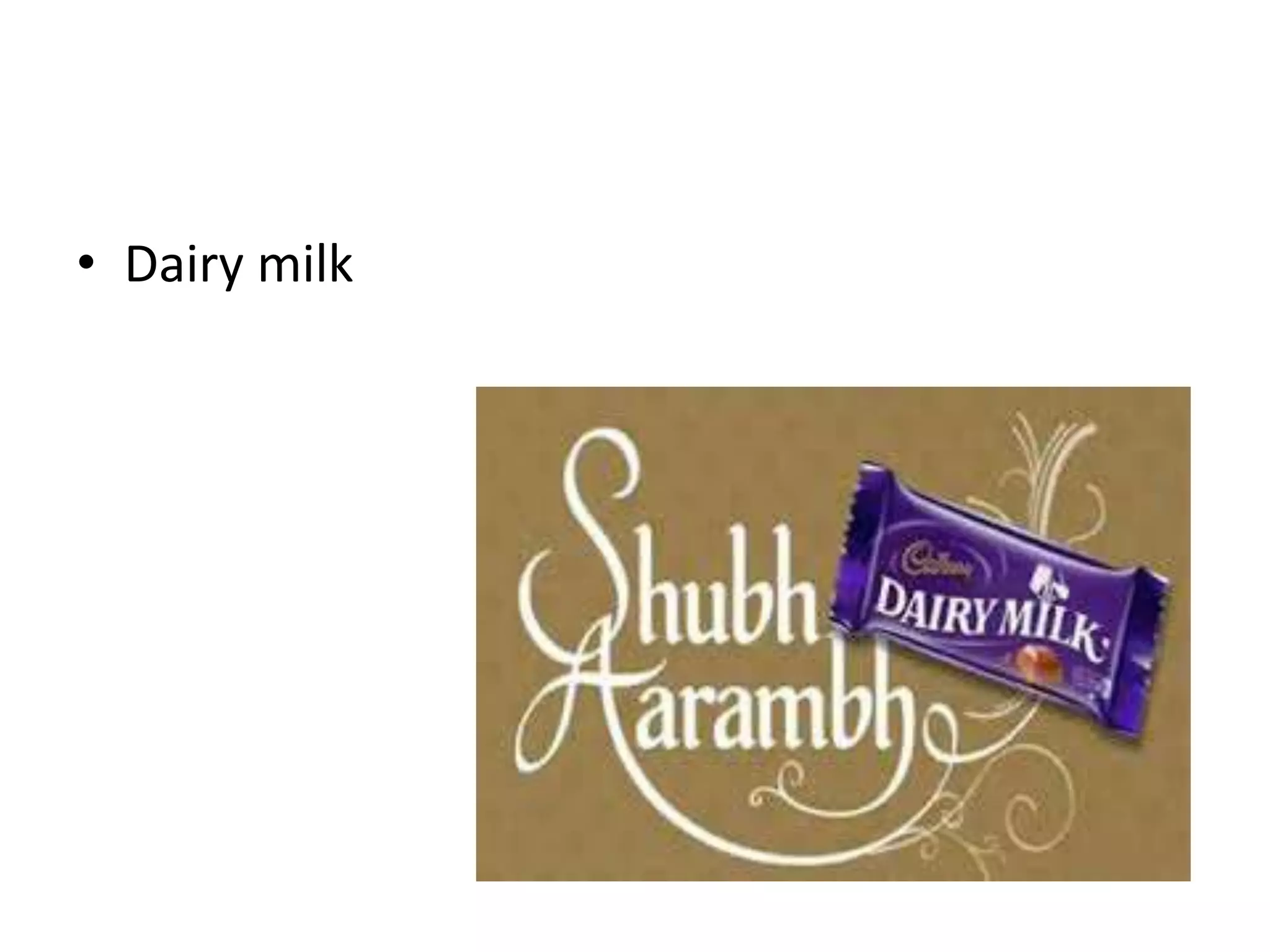 • Dairy milk 
 