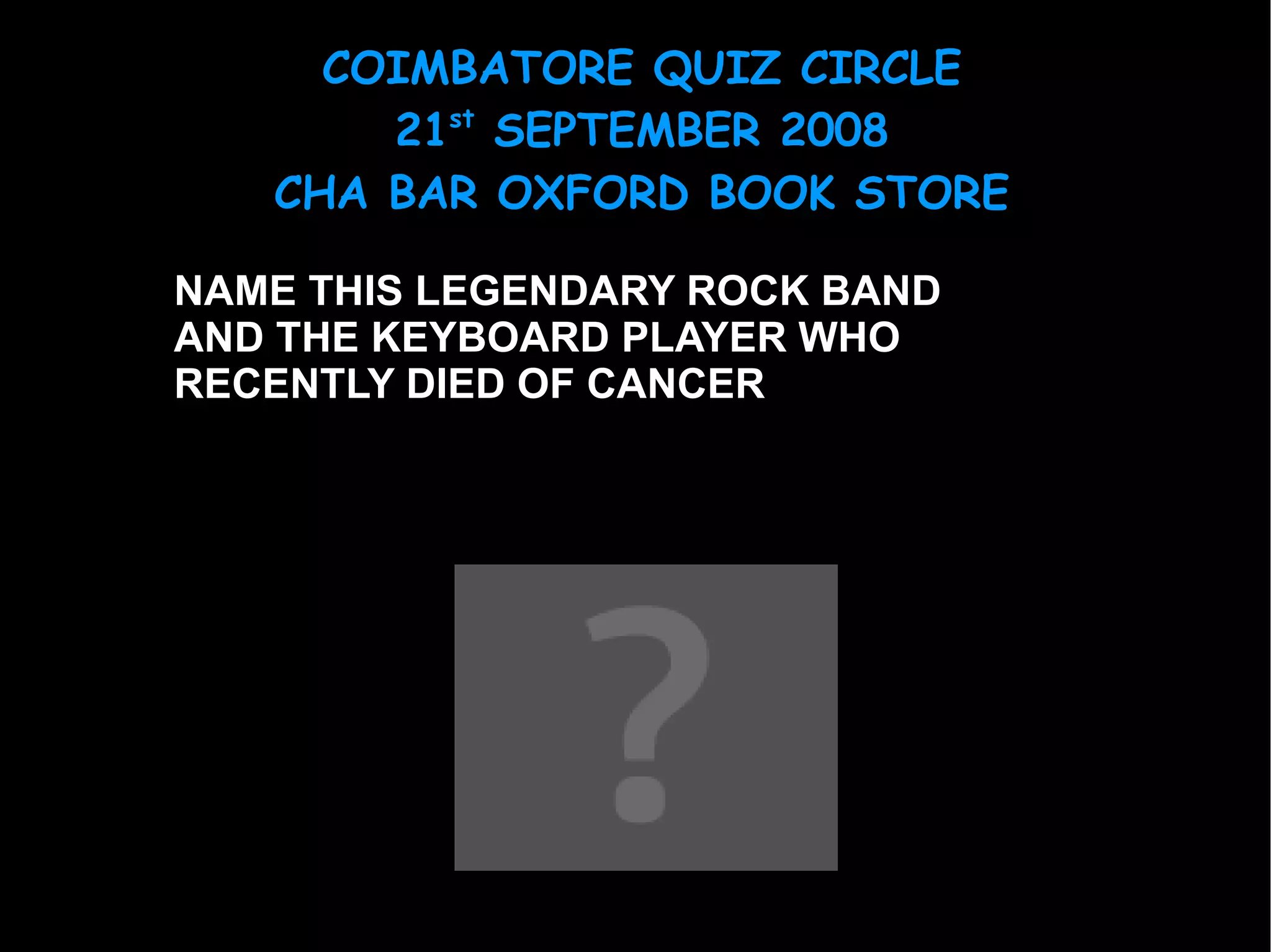 NAME THIS LEGENDARY ROCK BAND AND THE KEYBOARD PLAYER WHO RECENTLY DIED OF CANCER 