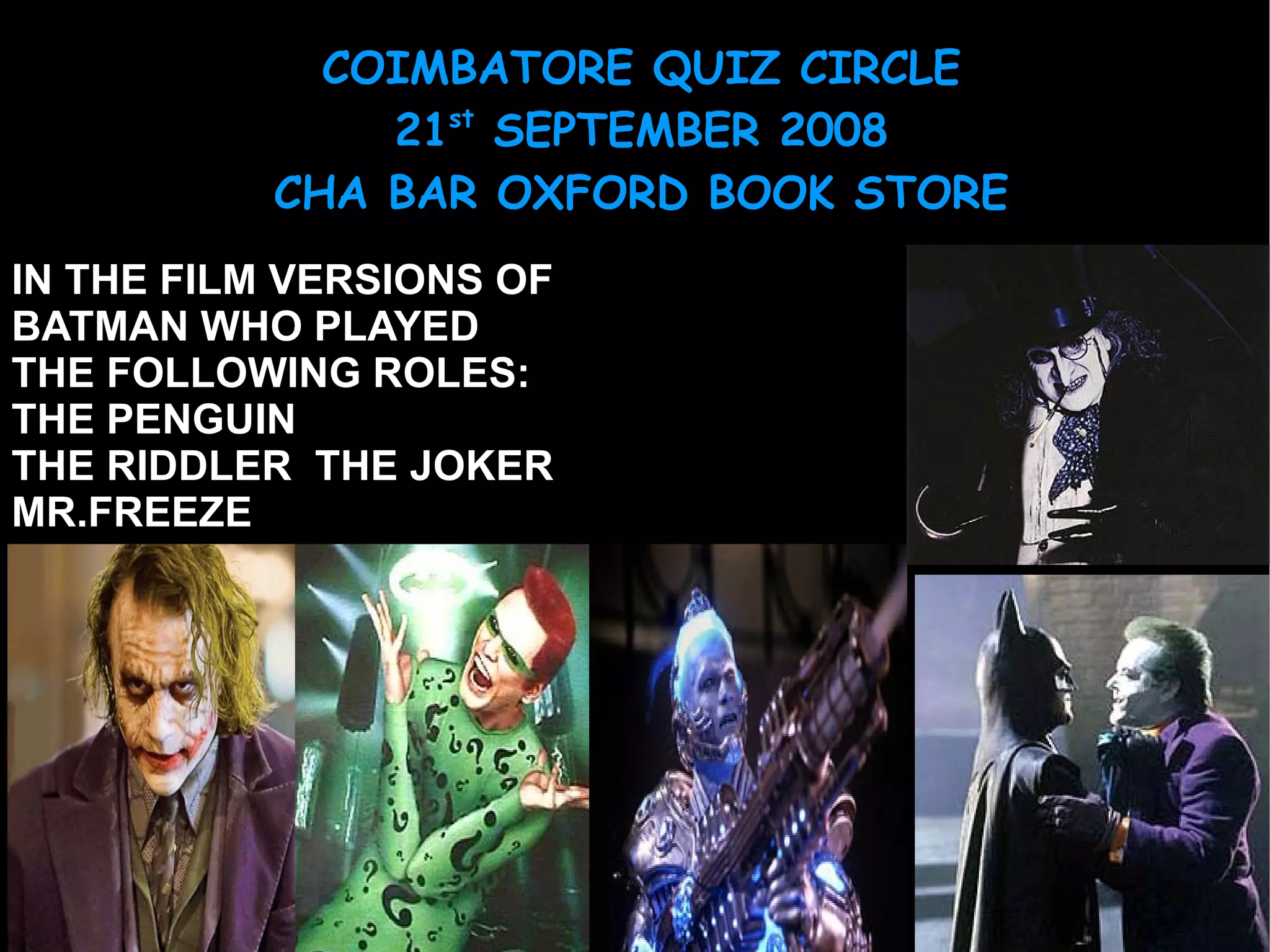 IN THE FILM VERSIONS OF  BATMAN WHO PLAYED THE FOLLOWING ROLES: THE PENGUIN THE RIDDLER  THE JOKER MR.FREEZE 