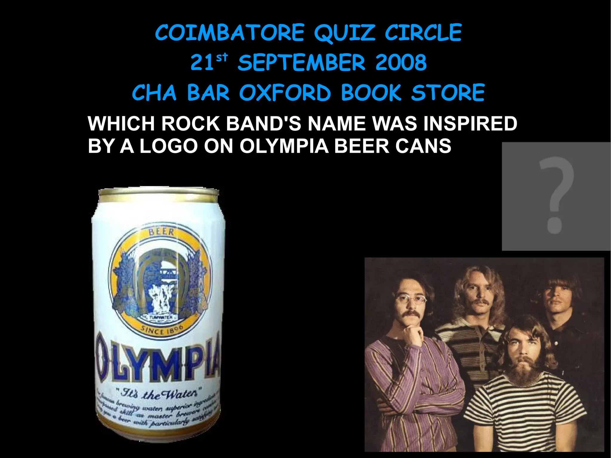 WHICH ROCK BAND'S NAME WAS INSPIRED BY A LOGO ON OLYMPIA BEER CANS 