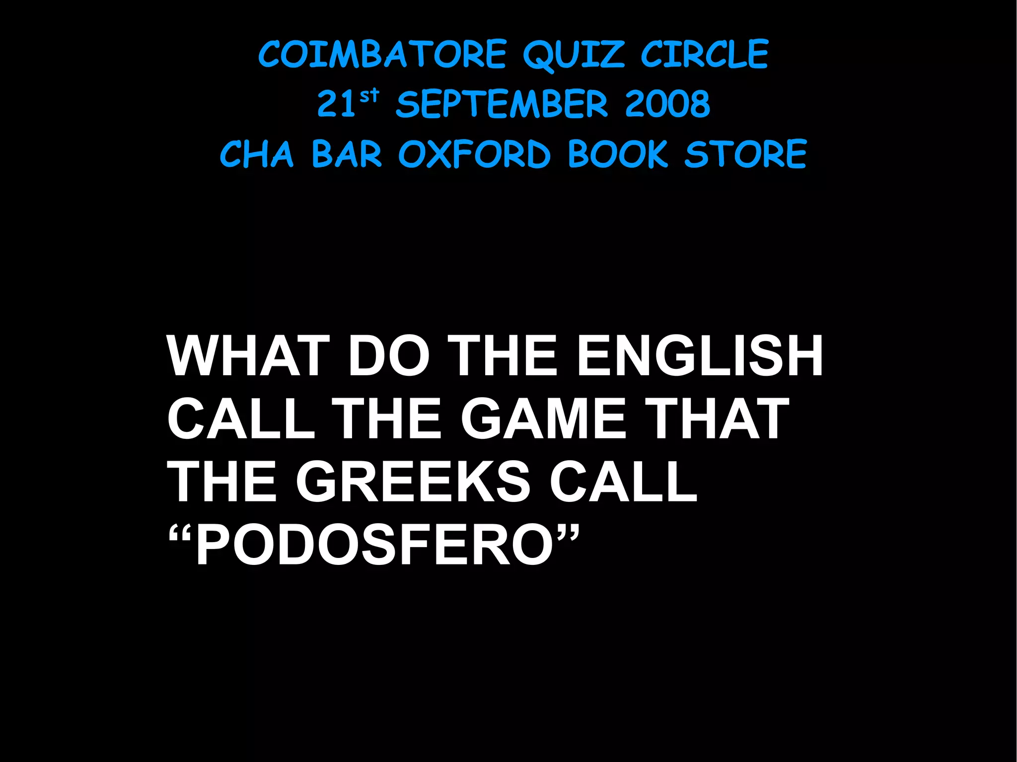 WHAT DO THE ENGLISH CALL THE GAME THAT THE GREEKS CALL  “ PODOSFERO” 