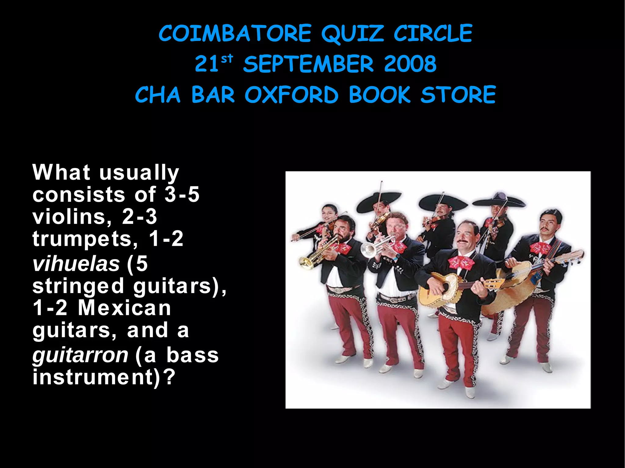 What usually consists of 3-5 violins, 2-3 trumpets, 1-2  vihuelas  (5 stringed guitars), 1-2 Mexican guitars, and a  guitarron  (a bass instrument)? 