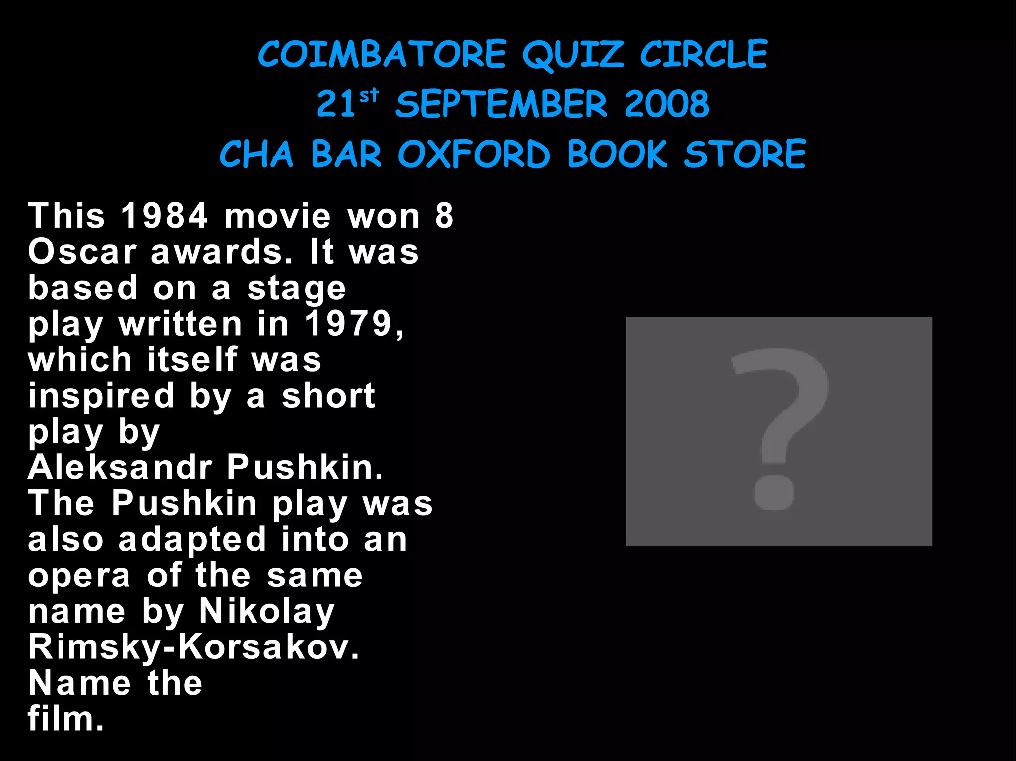 This 1984 movie won 8 Oscar awards. It was based on a stage play written in 1979, which itself was inspired by a short play by Aleksandr Pushkin. The Pushkin play was also adapted into an opera of the same name by Nikolay Rimsky-Korsakov. Name the film. 