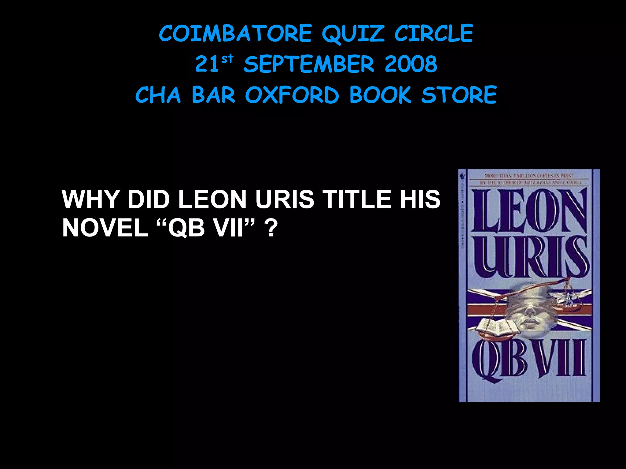 WHY DID LEON URIS TITLE HIS  NOVEL “QB VII” ? 