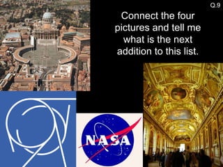 Q.9 Connect the four pictures and tell me what is the next addition to this list. 