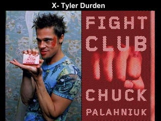 X- Tyler Durden 