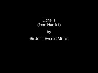 Ophelia (from Hamlet) by Sir John Everett Millais 