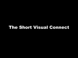 The Short Visual Connect 