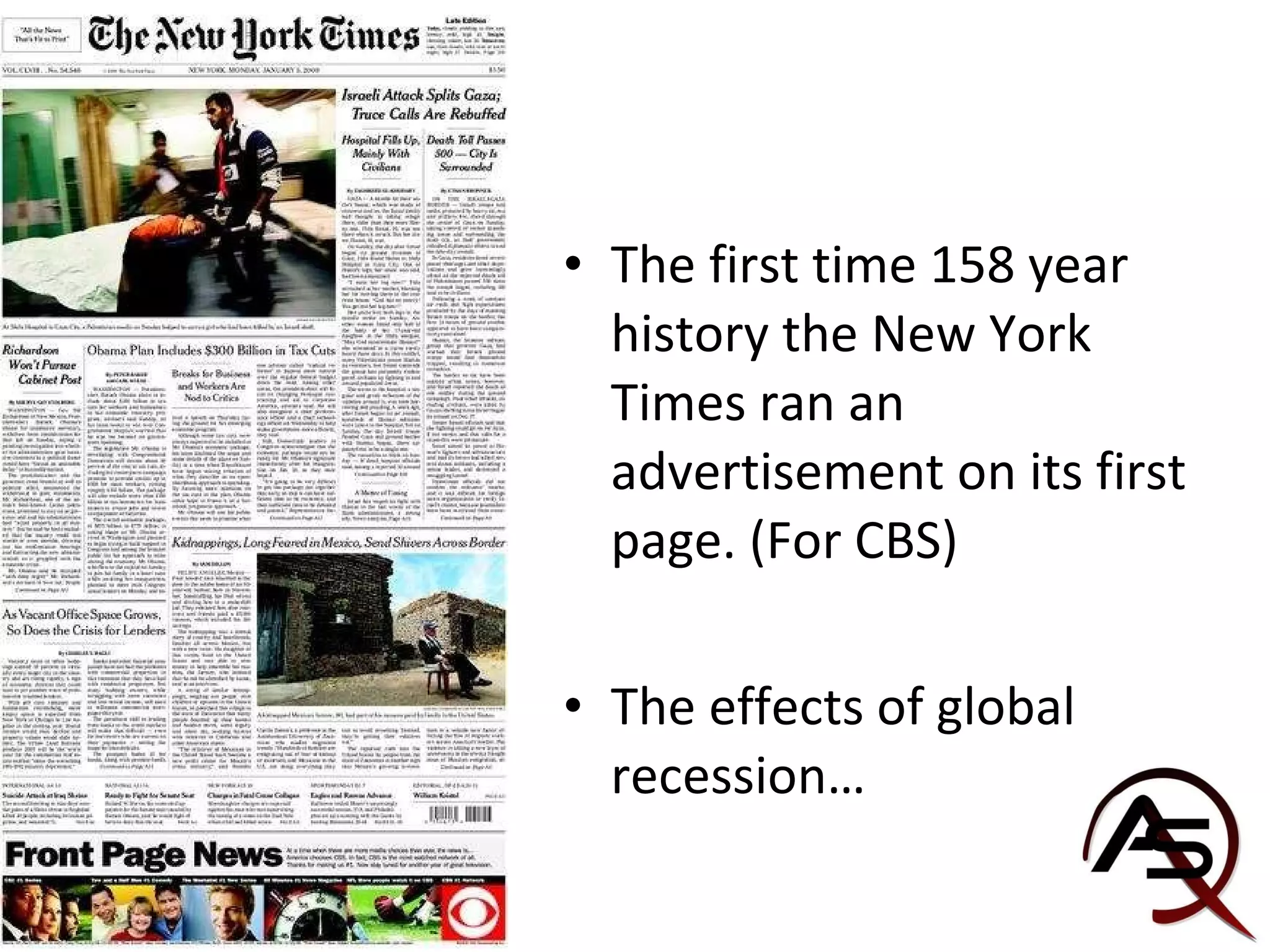 The first time 158 year history the New York Times ran an advertisement on its first page. (For CBS) The effects of global recession… 