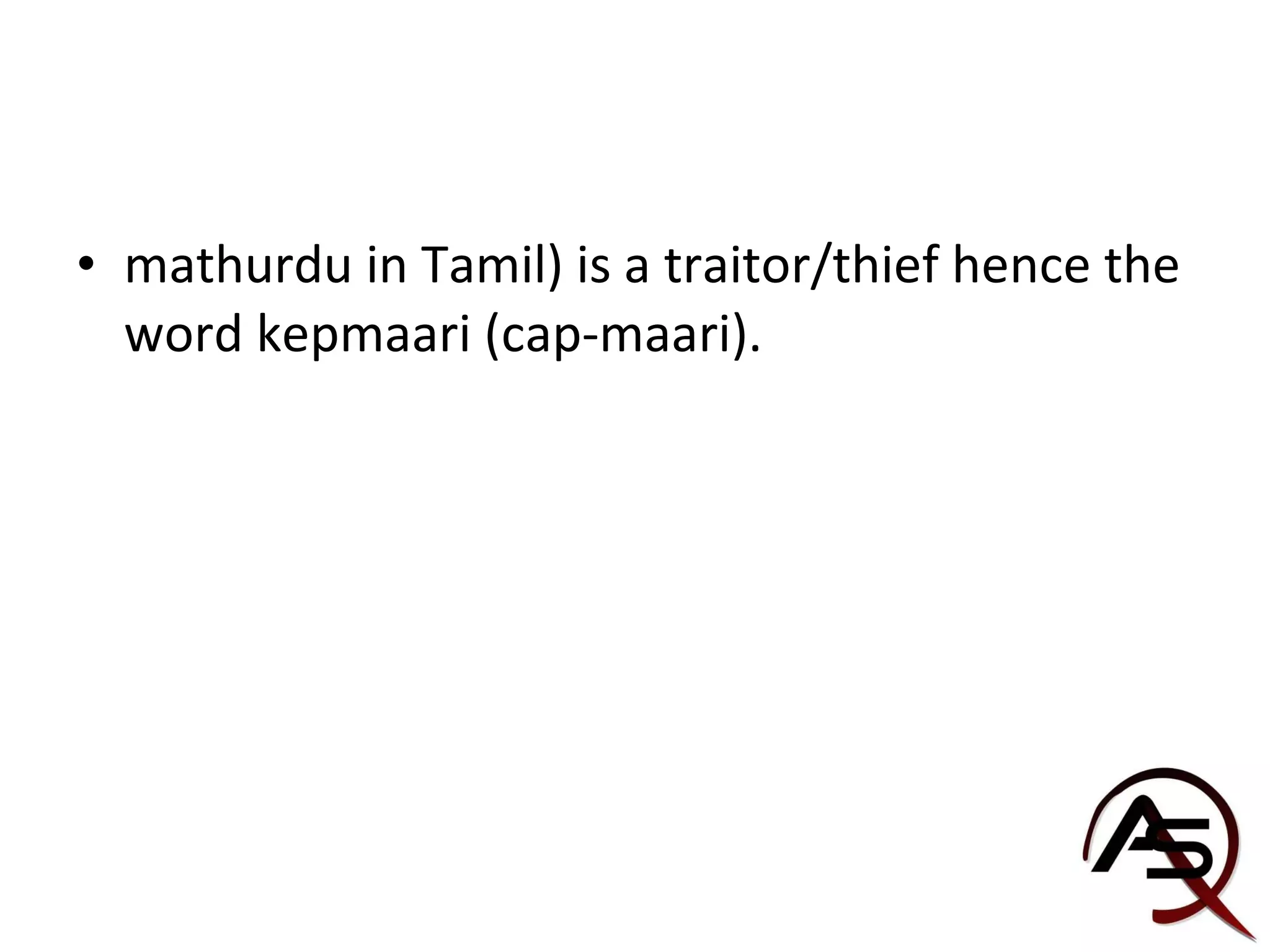 mathurdu in Tamil) is a traitor/thief hence the word kepmaari (cap-maari). 