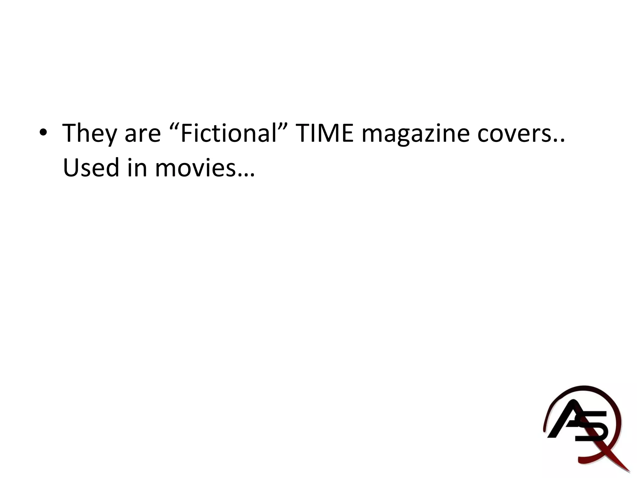 They are “Fictional” TIME magazine covers.. Used in movies…  