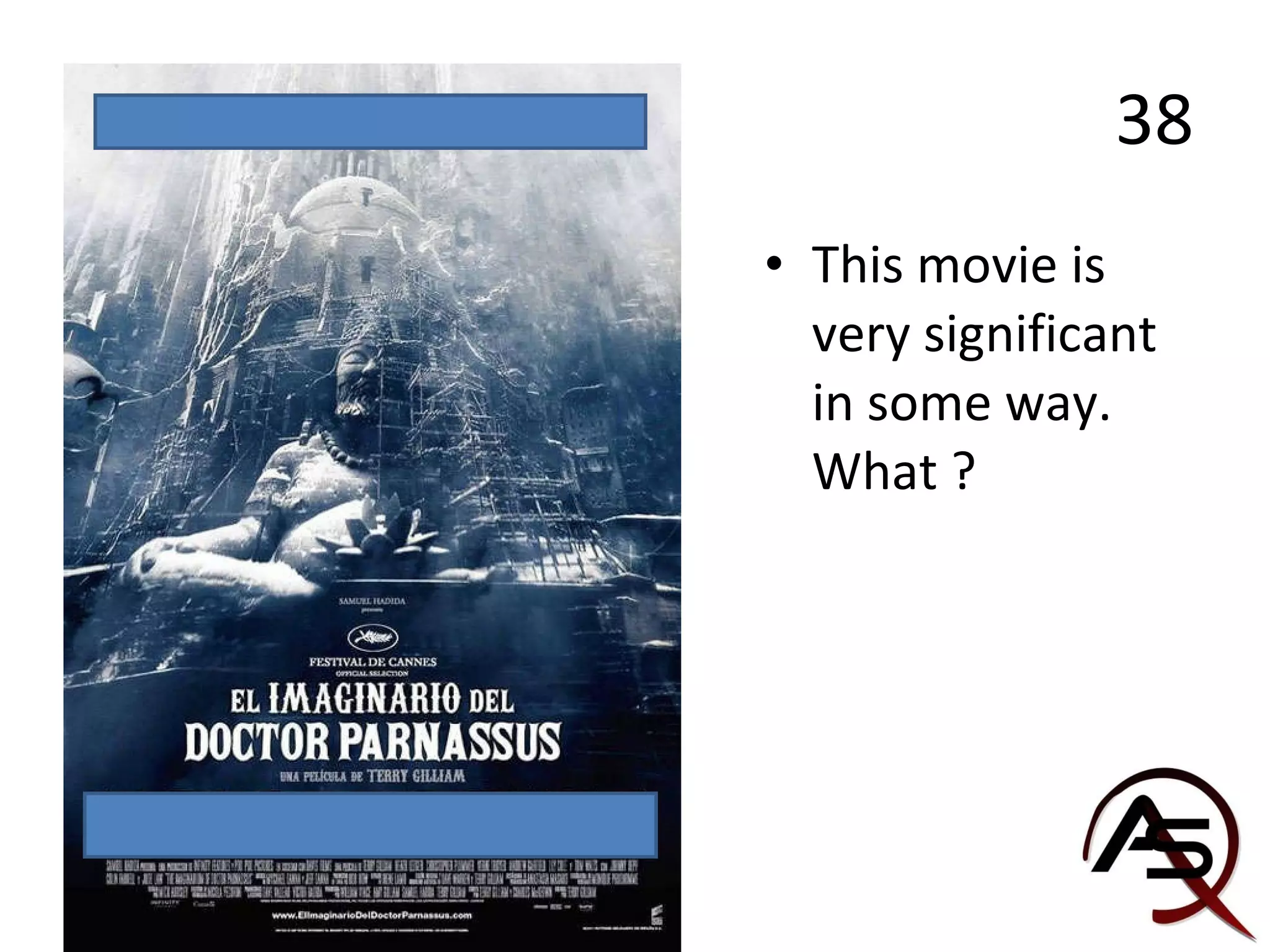 38 This movie is very significant in some way. What ? 