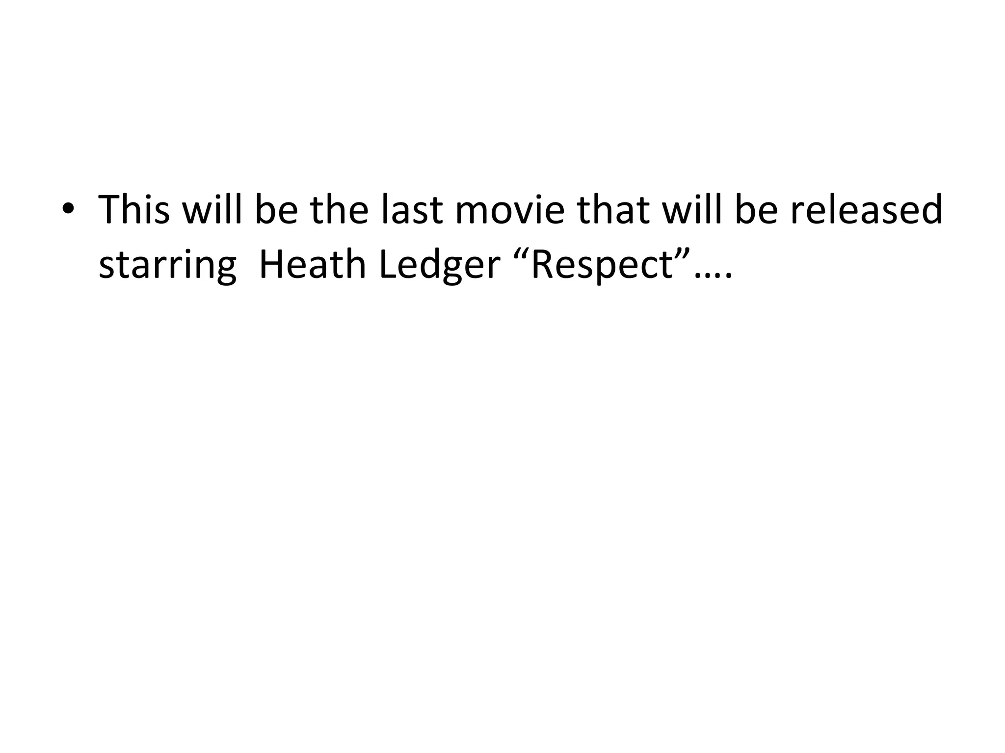 This will be the last movie that will be released starring  Heath Ledger “Respect”…. 