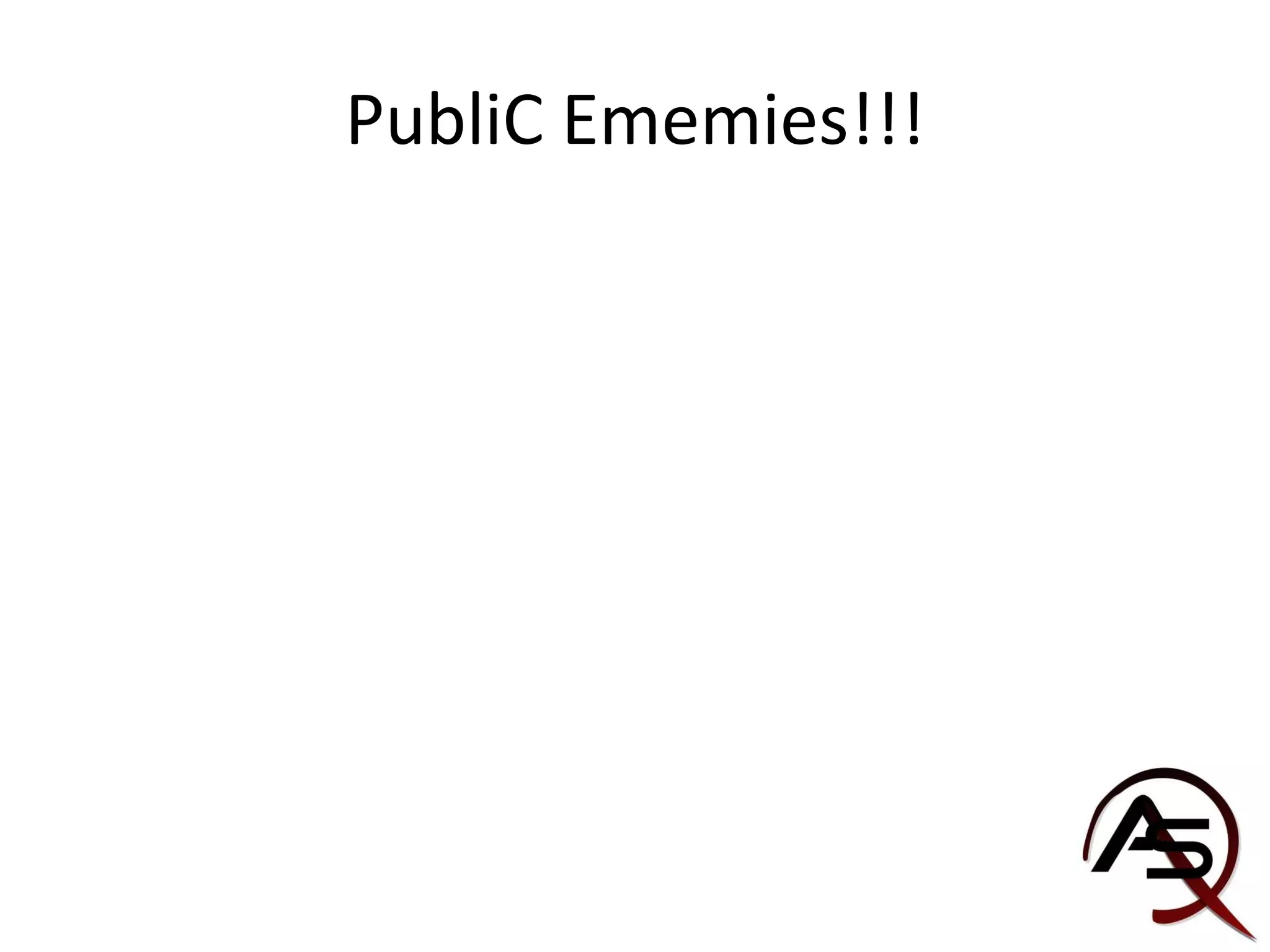 PubliC Ememies!!! 