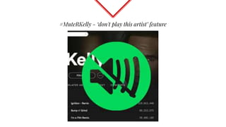 #MuteRKelly - ‘don't play this artist’ feature
 