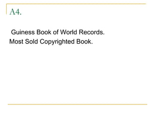A4. Guiness Book of World Records. Most Sold Copyrighted Book. 