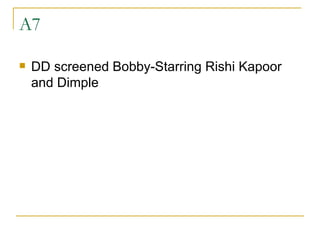 A7 DD screened Bobby-Starring Rishi Kapoor and Dimple 