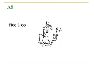 A8 Fido Dido 