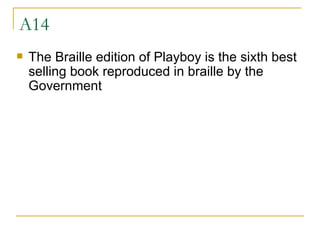 A14 The Braille edition of Playboy is the sixth best selling book reproduced in braille by the Government  