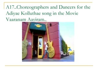 A17..Choreographers and Dancers for the Adiyae Kolluthae song in the Movie Vaaranam Aayiram.. 