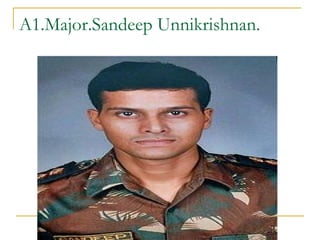 A1.Major.Sandeep Unnikrishnan. 