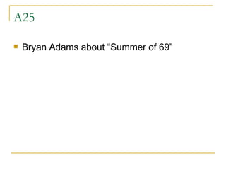 A25 Bryan Adams about “Summer of 69” 