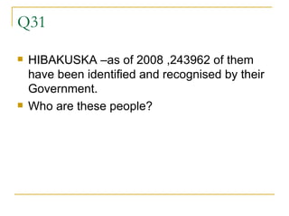 Q31 HIBAKUSKA –as of 2008 ,243962 of them have been identified and recognised by their Government. Who are these people? 