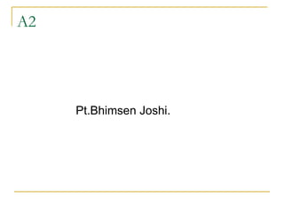 A2 Pt.Bhimsen Joshi. 