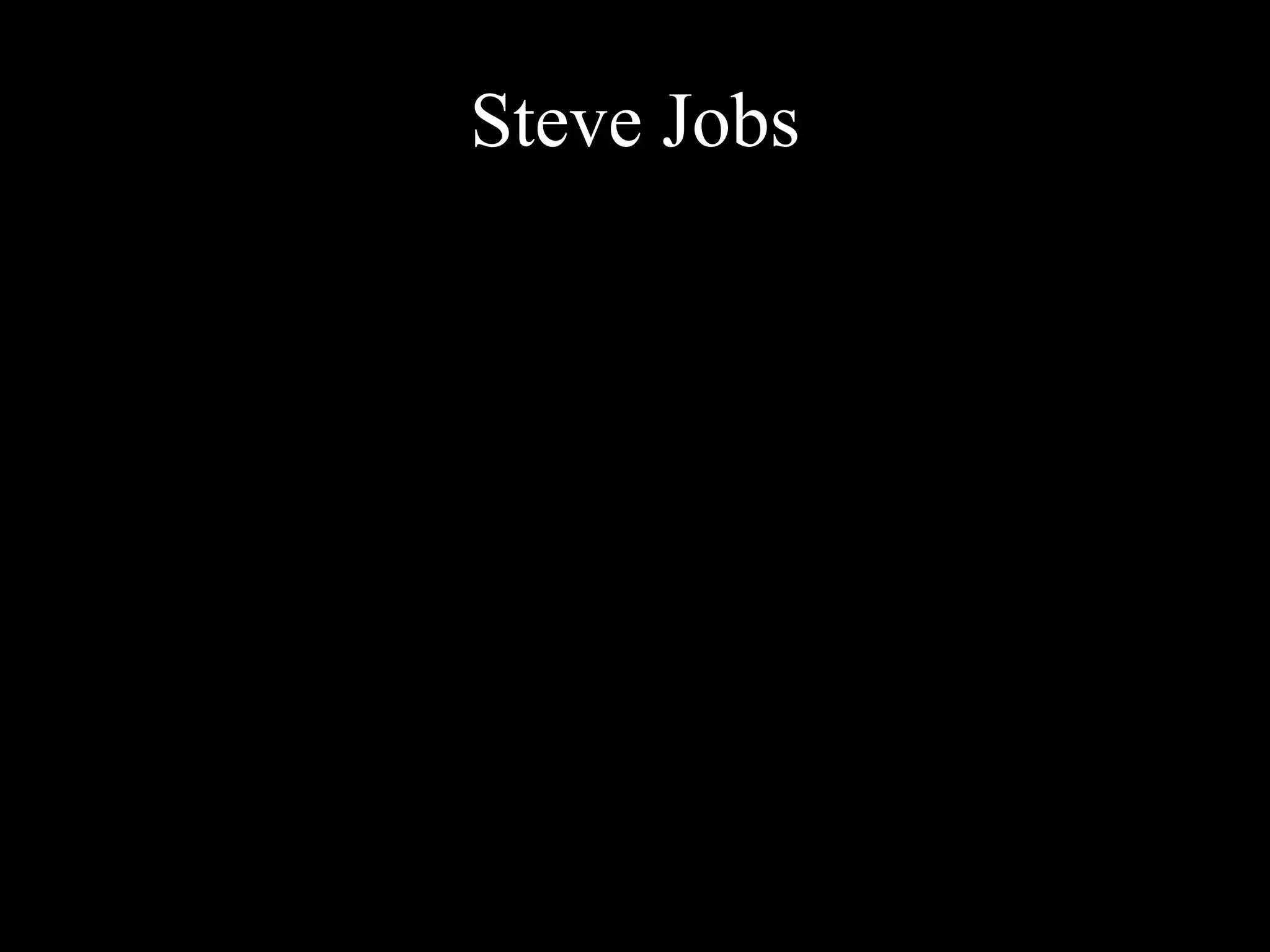 Steve Jobs
 