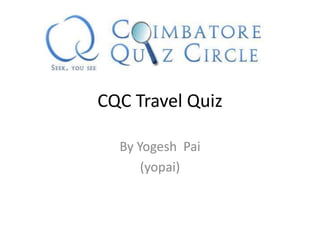 CQC Travel Quiz By YogeshPai (yopai) 
