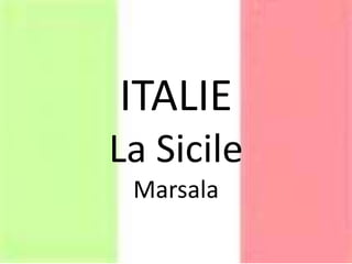 ITALIE
La Sicile
Marsala
 