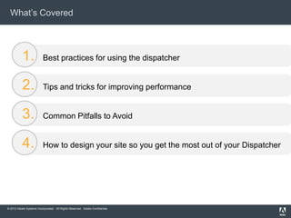 What‟s Covered

1.

Best practices for using the dispatcher

2.

Tips and tricks for improving performance

3.

Common Pit...