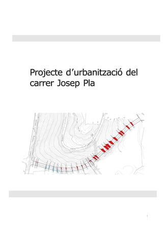 Projecte d’urbanització del
carrer Josep Pla

1

 