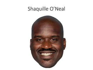 Shaquille O’Neal
 