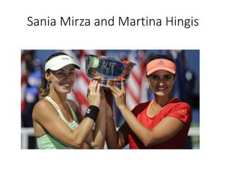 Sania Mirza and Martina Hingis
 