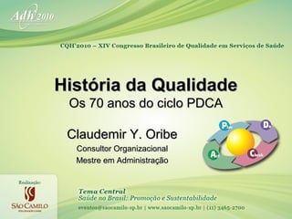 História da Qualidade
Os 70 anos do ciclo PDCA
Claudemir Y. Oribe
Consultor Organizacional
Mestre em Administração

 